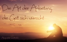 Die Art der Anbetung, die Gott sich wünscht*